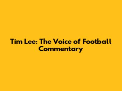 Tim Lee: The Voice of Football Commentary