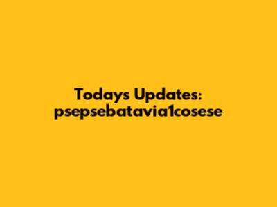 Today's Updates: psepsebatavia1cosese