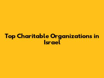 Top Charitable Organizations in Israel