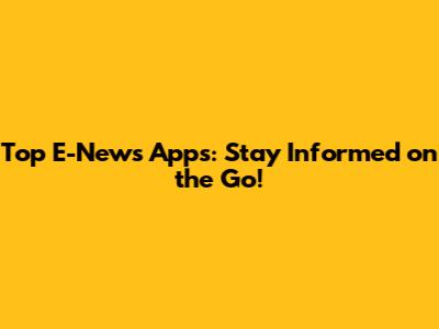 Top E-News Apps: Stay Informed on the Go!