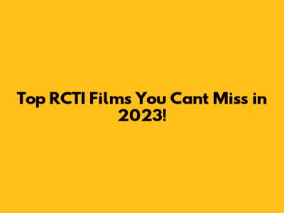 Top RCTI Films You Can't Miss in 2023!