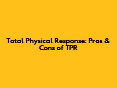 Total Physical Response: Pros & Cons of TPR