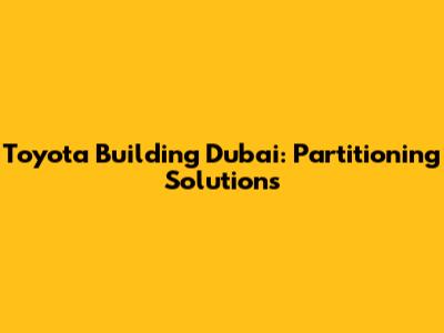 Toyota Building Dubai: Partitioning Solutions