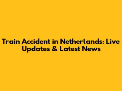 Train Accident in Netherlands: Live Updates & Latest News