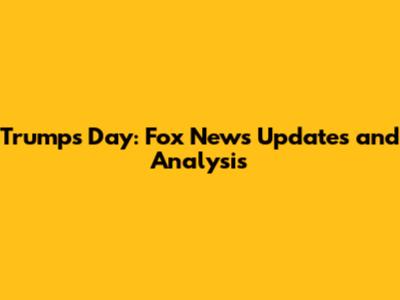 Trump's Day: Fox News Updates and Analysis