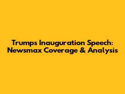 Trump's Inauguration Speech: Newsmax Coverage & Analysis