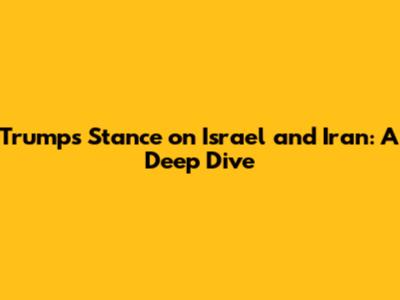 Trump's Stance on Israel and Iran: A Deep Dive