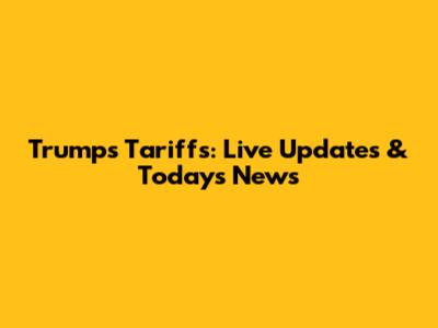 Trump's Tariffs: Live Updates & Today's News