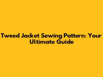 Tweed Jacket Sewing Pattern: Your Ultimate Guide