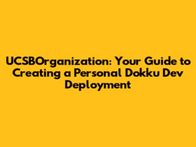 UCSBOrganization: Your Guide to Creating a Personal Dokku Dev Deployment