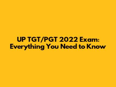 UP TGT/PGT 2022 Exam: Everything You Need to Know