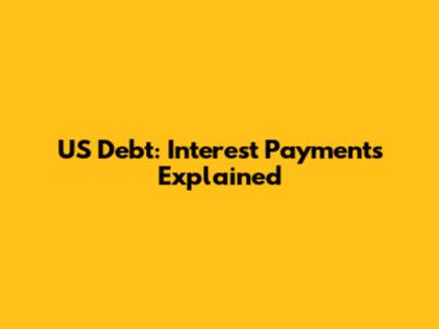 US Debt: Interest Payments Explained