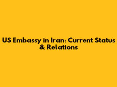 US Embassy in Iran: Current Status & Relations