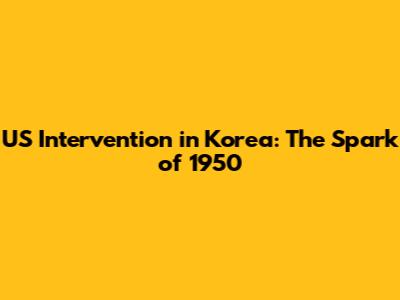 US Intervention in Korea: The Spark of 1950