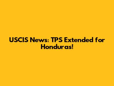 USCIS News: TPS Extended for Honduras!