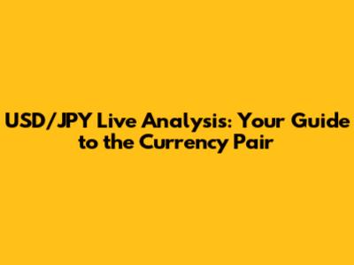 USD/JPY Live Analysis: Your Guide to the Currency Pair