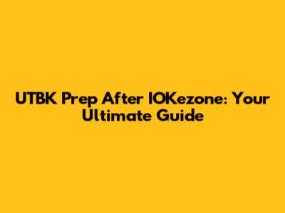 UTBK Prep After IOKezone: Your Ultimate Guide