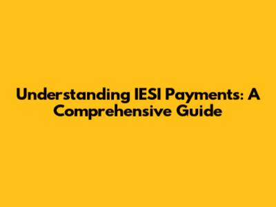 Understanding IESI Payments: A Comprehensive Guide