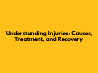 Understanding Injuries: Causes, Treatment, and Recovery