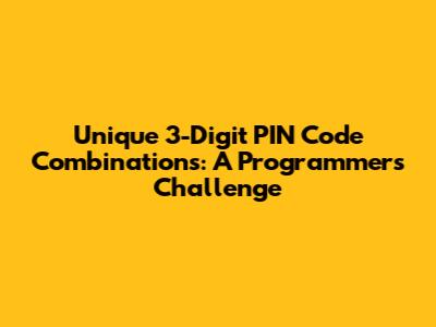 Unique 3-Digit PIN Code Combinations: A Programmer's Challenge