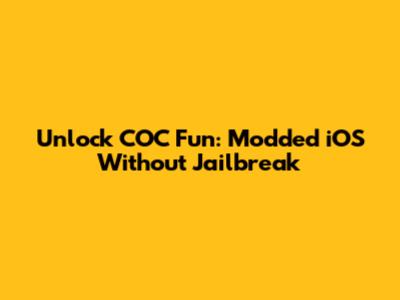 Unlock COC Fun: Modded iOS Without Jailbreak