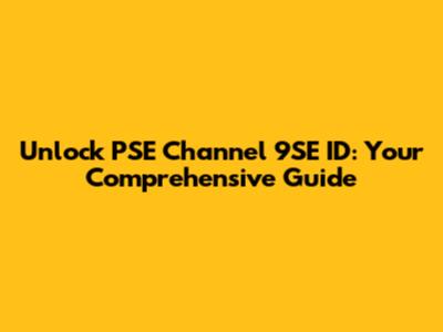 Unlock PSE Channel 9SE ID: Your Comprehensive Guide