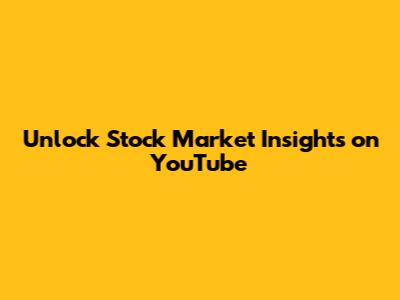 Unlock Stock Market Insights on YouTube