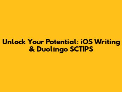 Unlock Your Potential: iOS Writing & Duolingo SCTIPS