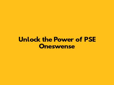 Unlock the Power of PSE Oneswense