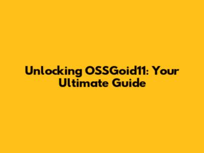 Unlocking OSSGoid11: Your Ultimate Guide