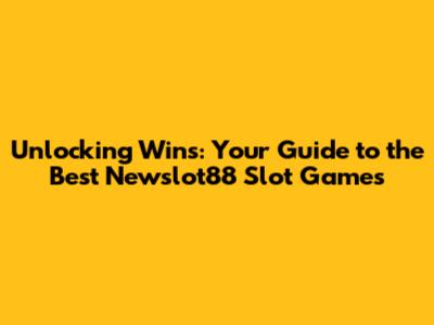 Unlocking Wins: Your Guide to the Best Newslot88 Slot Games