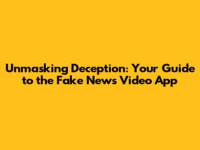 Unmasking Deception: Your Guide to the Fake News Video App