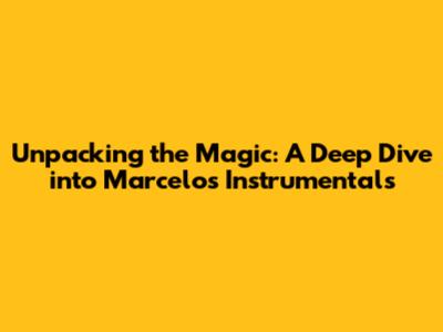 Unpacking the Magic: A Deep Dive into Marcelo's Instrumentals