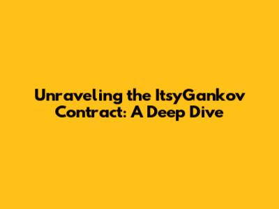 Unraveling the ItsyGankov Contract: A Deep Dive