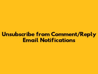 Unsubscribe from Comment/Reply Email Notifications