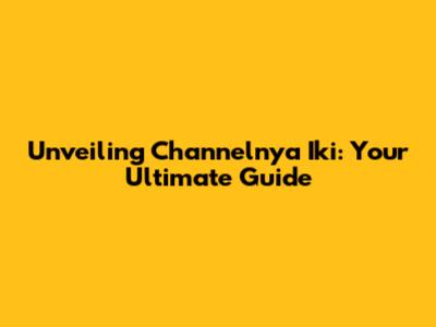 Unveiling Channelnya Iki: Your Ultimate Guide