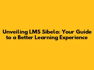 Unveiling LMS Sibela: Your Guide to a Better Learning Experience