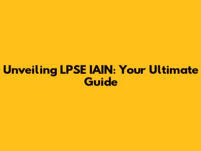 Unveiling LPSE IAIN: Your Ultimate Guide