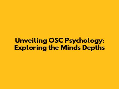 Unveiling OSC Psychology: Exploring the Mind's Depths