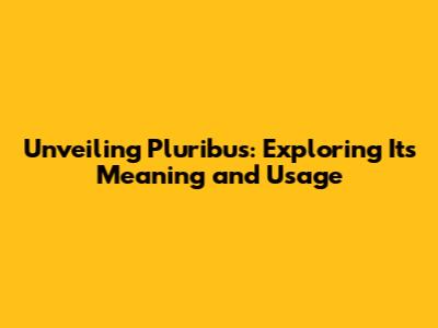 Unveiling Pluribus: Exploring Its Meaning and Usage