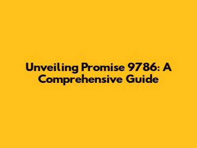 Unveiling Promise 9786: A Comprehensive Guide