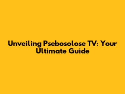 Unveiling Psebosolose TV: Your Ultimate Guide