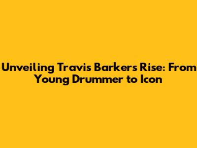 Unveiling Travis Barker's Rise: From Young Drummer to Icon