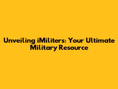 Unveiling iMiliters: Your Ultimate Military Resource