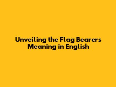 Unveiling the Flag Bearer's Meaning in English
