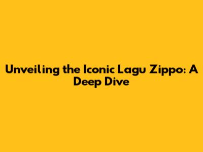 Unveiling the Iconic 'Lagu Zippo': A Deep Dive