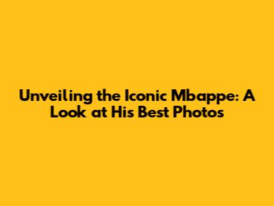 Unveiling the Iconic Mbappe: A Look at His Best Photos