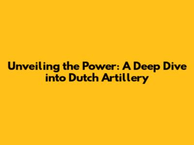 Unveiling the Power: A Deep Dive into Dutch Artillery