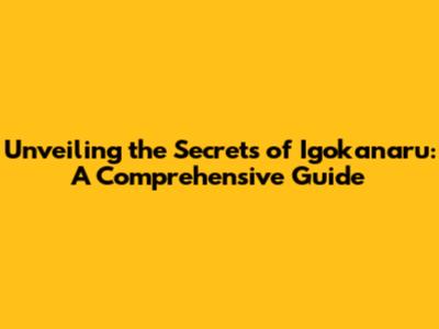 Unveiling the Secrets of Igokanaru: A Comprehensive Guide