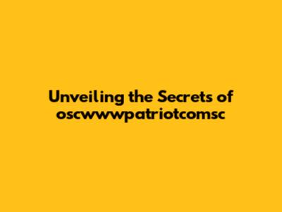 Unveiling the Secrets of oscwwwpatriotcomsc